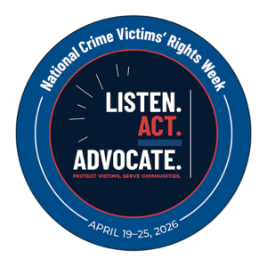 Logo for National Crime Victims' Rights Week, featuring the slogan "Listen. Act. Advocate." with dates April 19-25, 2026.